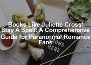 Featured image for Books Like Juliette Cross' Stay A Spell: A Comprehensive Guide for Paranormal Romance Fans