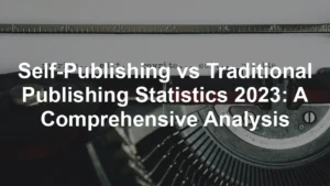 Featured image for Self-Publishing vs Traditional Publishing Statistics 2023: A Comprehensive Analysis