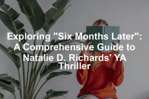 Featured image for Exploring "Six Months Later": A Comprehensive Guide to Natalie D. Richards' YA Thriller